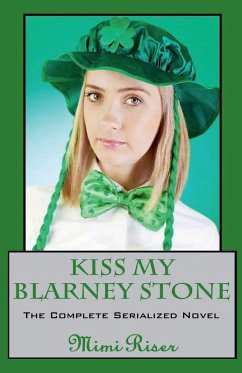 Kiss My Blarney Stone (The Complete Serialized Novel) - Riser, Mimi Kiss My Blarney Stone (The Complete Serialized Novel) - Riser, Mimi