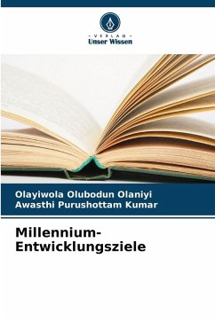 Millennium-Entwicklungsziele - Olubodun Olaniyi, Olayiwola;Purushottam Kumar, Awasthi Millennium-Entwicklungsziele - Olubodun Olaniyi, Olayiwola;Purushottam Kumar, Awasthi