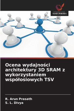 Ocena wydajno¿ci architektury 3D SRAM z wykorzystaniem wspó¿osiowych TSV - Prasath, R. Arun;Divya, S. L.