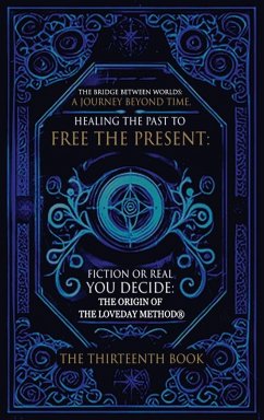 The Bridge Between Worlds A Journey Beyond Time; Healing the Past to Free the Present Fiction or Real? You Decide - Loveday, Geoffrey