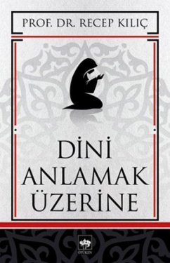 Dini Anlamak Üzerine - Kilic, Recep