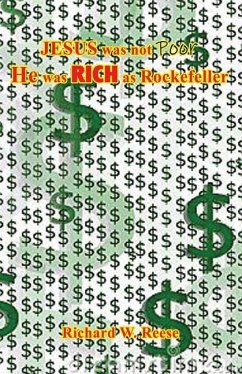 JESUS was not Poor He was RICH as Rockefeller - Reese, Richard W