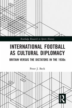 International Football as Cultural Diplomacy - Beck, Peter J International Football as Cultural Diplomacy - Beck, Peter J