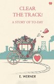 Clear The Track! A Story Of To-Day Clear The Track! A Story Of To-Day