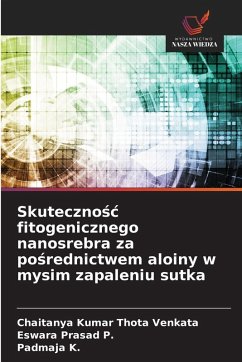 Skuteczno¿¿ fitogenicznego nanosrebra za po¿rednictwem aloiny w mysim zapaleniu sutka - Thota Venkata, Chaitanya Kumar;P., Eswara Prasad;K., Padmaja