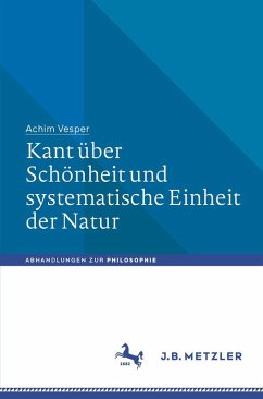Kant über Schönheit und systematische Einheit der Natur - Vesper, Achim Kant über Schönheit und systematische Einheit der Natur - Vesper, Achim