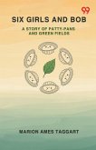 Six Girls And Bob A Story Of Patty-Pans And Green Fields