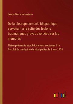 De la pleuropneumonie idiopathique survenant à la suite des lésions traumatiques graves exercées sur les membres