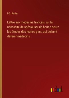 Lettre aux médecins français sur la nécessité de spécialiser de bonne heure les études des jeunes gens qui doivent devenir médecins