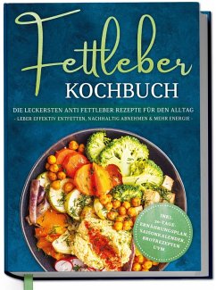 Cover Fettleber Kochbuch: Die leckersten Anti Fettleber Rezepte für den Alltag - Leber effektiv entfetten, nachhaltig Abnehmen & mehr Energie -inkl. 30-Tage-Ernährungsplan, Saisonkalender, Brotrezepten uvm.