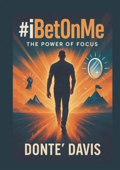 #iBetOnMe; The Power of Focus - Davis, Donte'
