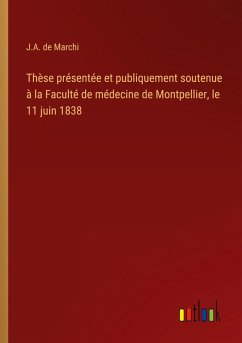 Thèse présentée et publiquement soutenue à la Faculté de médecine de Montpellier, le 11 juin 1838