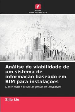 Análise de viabilidade de um sistema de informação baseado em BIM para instalações - Liu, Zijia Análise de viabilidade de um sistema de informação baseado em BIM para instalações - Liu, Zijia