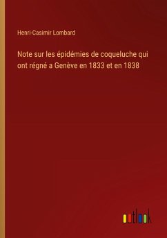 Note sur les épidémies de coqueluche qui ont régné a Genève en 1833 et en 1838 Note sur les épidémies de coqueluche qui ont régné a Genève en 1833 et en 1838