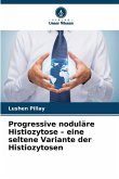 Progressive noduläre Histiozytose - eine seltene Variante der Histiozytosen Progressive noduläre Histiozytose - eine seltene Variante der Histiozytosen