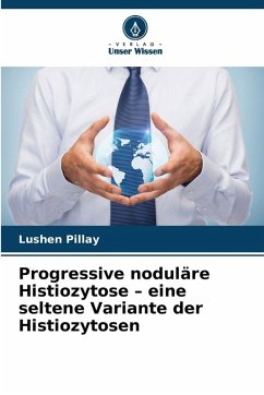 Progressive noduläre Histiozytose - eine seltene Variante der Histiozytosen - Pillay, Lushen
