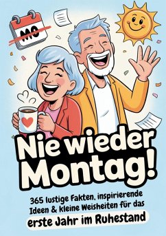 Cover Ruhestand Geschenk   Nie wieder Montag! 365 lustige Fakten, inspirierende Ideen & kleine Weisheiten für das erste Jahr im Ruhestand