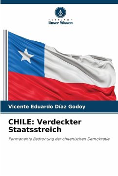 CHILE: Verdeckter Staatsstreich - DÍAZ GODOY, VICENTE EDUARDO CHILE: Verdeckter Staatsstreich - DÍAZ GODOY, VICENTE EDUARDO