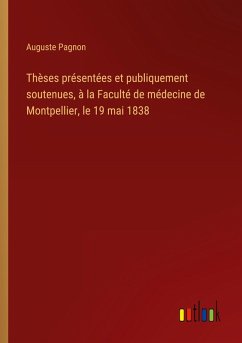 Cover Thèses présentées et publiquement soutenues, à la Faculté de médecine de Montpellier, le 19 mai 1838