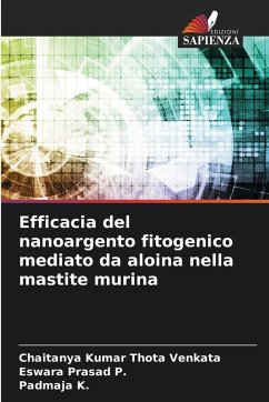 Efficacia del nanoargento fitogenico mediato da aloina nella mastite murina - Thota Venkata, Chaitanya Kumar;P., Eswara Prasad;K., Padmaja