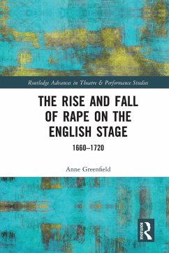 The Rise and Fall of Rape on the English Stage - Greenfield, Anne