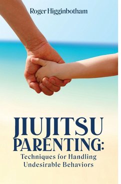 JIUJITSU PARENTING - Higginbotham, Roger JIUJITSU PARENTING - Higginbotham, Roger