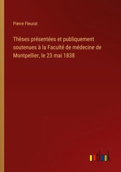 Thèses présentées et publiquement soutenues à la Faculté de médecine de Montpellier, le 23 mai 1838