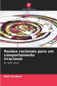 Razões racionais para um comportamento irracional - Gradova, Nelli Razões racionais para um comportamento irracional - Gradova, Nelli