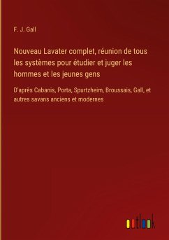 Nouveau Lavater complet, réunion de tous les systèmes pour étudier et juger les hommes et les jeunes gens