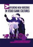 Exploring New Horizons in Video Game Cultures Exploring New Horizons in Video Game Cultures