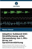 Adaptive Subband-GSC-Strahlformung unter Verwendung von L.Mic-Array zur Sprachverstärkung Adaptive Subband-GSC-Strahlformung unter Verwendung von L.Mic-Array zur Sprachverstärkung