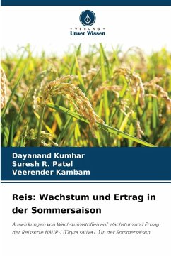 Reis: Wachstum und Ertrag in der Sommersaison - Kumhar, Dayanand;R. Patel, Suresh;Kambam, Veerender Reis: Wachstum und Ertrag in der Sommersaison - Kumhar, Dayanand;R. Patel, Suresh;Kambam, Veerender
