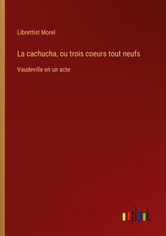 La cachucha, ou trois coeurs tout neufs La cachucha, ou trois coeurs tout neufs