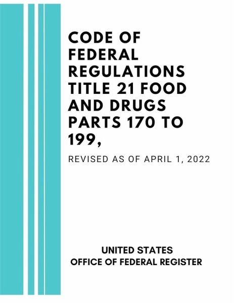 Code of Federal Regulations Title 21 Food and Drugs Parts 170 to 199, Revised as of April 1, 2022