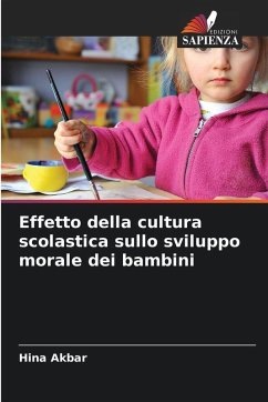 Effetto della cultura scolastica sullo sviluppo morale dei bambini - Akbar, Hina Effetto della cultura scolastica sullo sviluppo morale dei bambini - Akbar, Hina