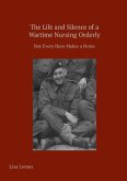The Life and Silence of A Wartime Nursing Orderly The Life and Silence of A Wartime Nursing Orderly