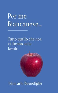 PER ME BIANCANEVE... Tutto quello che non vi dicono sulle favole - Buonofiglio, Giancarlo
