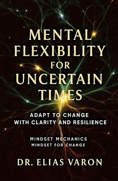 Mental Flexibility for Uncertain Times - Varon, Elias Mental Flexibility for Uncertain Times - Varon, Elias