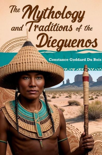 The Mythology and Traditions of the Dieguenos