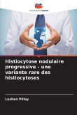 Histiocytose nodulaire progressive - une variante rare des histiocytoses Histiocytose nodulaire progressive - une variante rare des histiocytoses