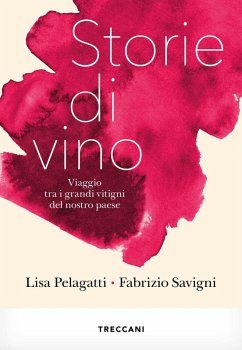 Storie di vino. Viaggio tra i grandi vitigni del nostro Paese - Pelagatti, Lisa; Savigni, Fabrizio Storie di vino. Viaggio tra i grandi vitigni del nostro Paese - Pelagatti, Lisa; Savigni, Fabrizio