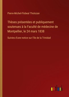 Thèses présentées et publiquement soutenues à la Faculté de médecine de Montpellier, le 24 mars 1838