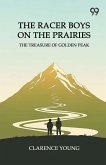 The Racer Boys On The Prairies The Treasure Of Golden Peak The Racer Boys On The Prairies The Treasure Of Golden Peak