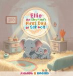 Ellie the Elephant's First Day of School Ellie the Elephant's First Day of School