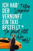 Ich hab´der Vernunft ein Taxi bestellt ... Ich hab´der Vernunft ein Taxi bestellt ...