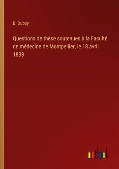 Cover Questions de thèse soutenues à la Faculté de médecine de Montpellier, le 18 avril 1838