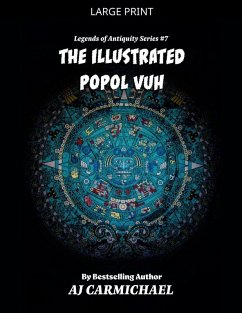 The Illustrated Popol Vuh - Carmichael, Aj The Illustrated Popol Vuh - Carmichael, Aj
