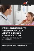 FARINGOTONSILLITE STREPTOCOCCICA ACUTA E LE SUE COMPLICAZIONI