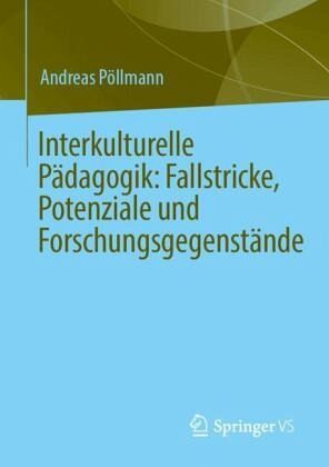 Interkulturelle Pädagogik: Fallstricke, Potenziale und Forschungsgegenstände - Pöllmann, Andreas Interkulturelle Pädagogik: Fallstricke, Potenziale und Forschungsgegenstände - Pöllmann, Andreas