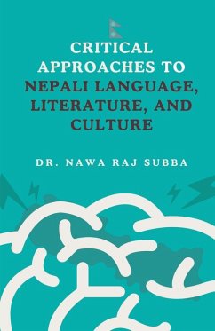 Critical Approaches to Nepali Language, Literature and Culture - Subba, Nawa Raj Critical Approaches to Nepali Language, Literature and Culture - Subba, Nawa Raj